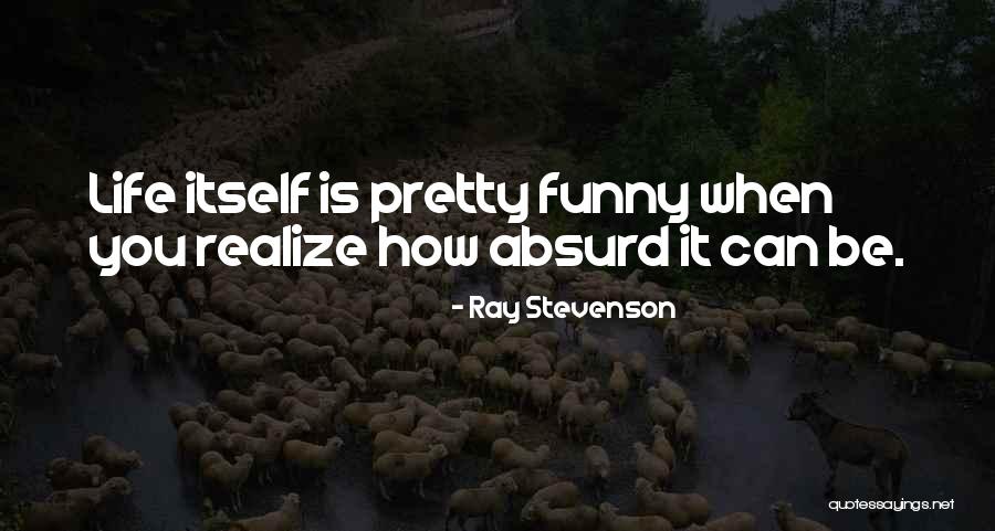 Funny Be You Quotes By Ray Stevenson