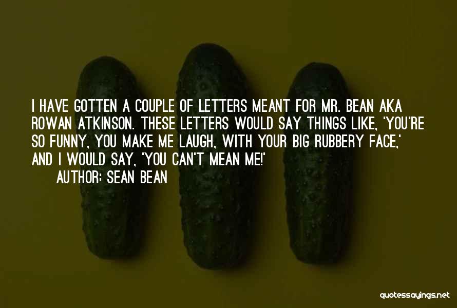 Funny Bean Quotes By Sean Bean