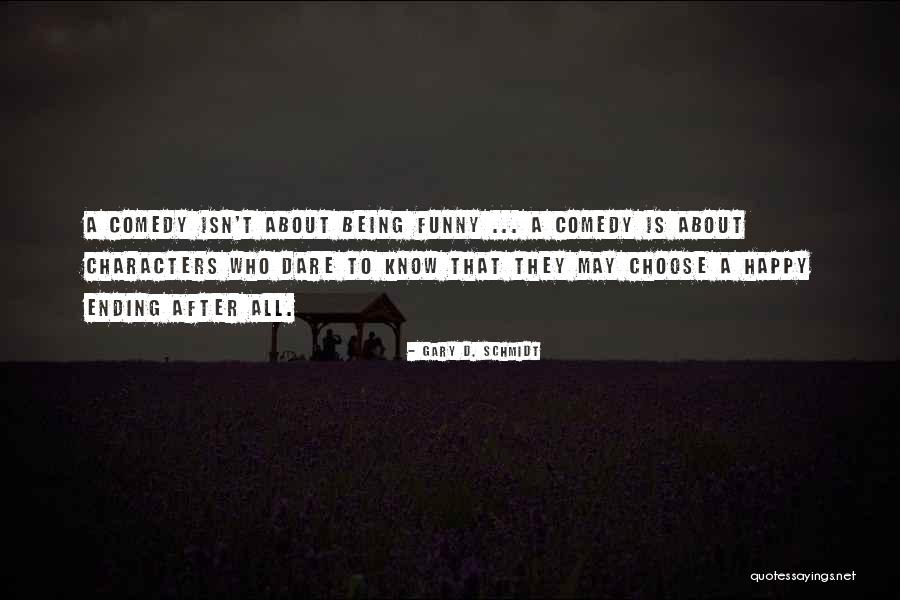 Funny Being Happy Quotes By Gary D. Schmidt Funny Being Happy Quotes By Gary D. Schmidt