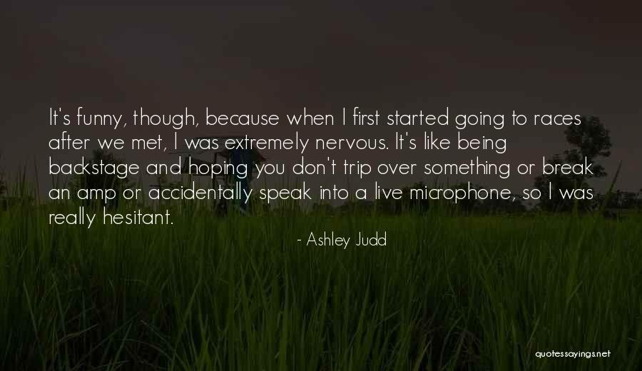 Funny Being You Quotes By Ashley Judd Funny Being You Quotes By Ashley Judd