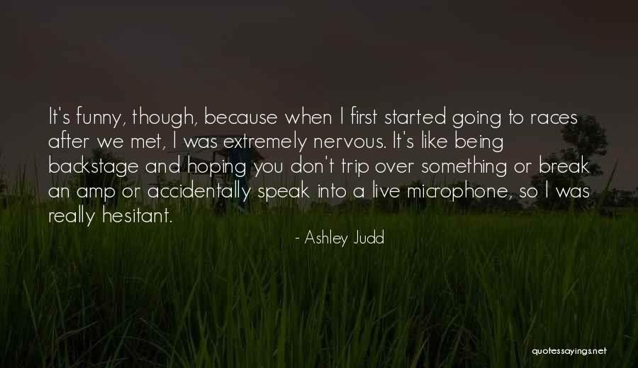 Funny Being You Quotes By Ashley Judd