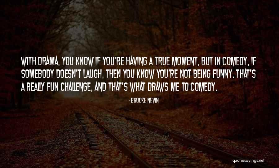 Funny Being You Quotes By Brooke Nevin Funny Being You Quotes By Brooke Nevin