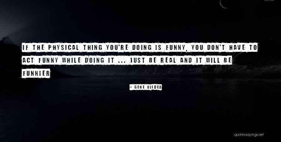 Funny Being You Quotes By Gene Wilder