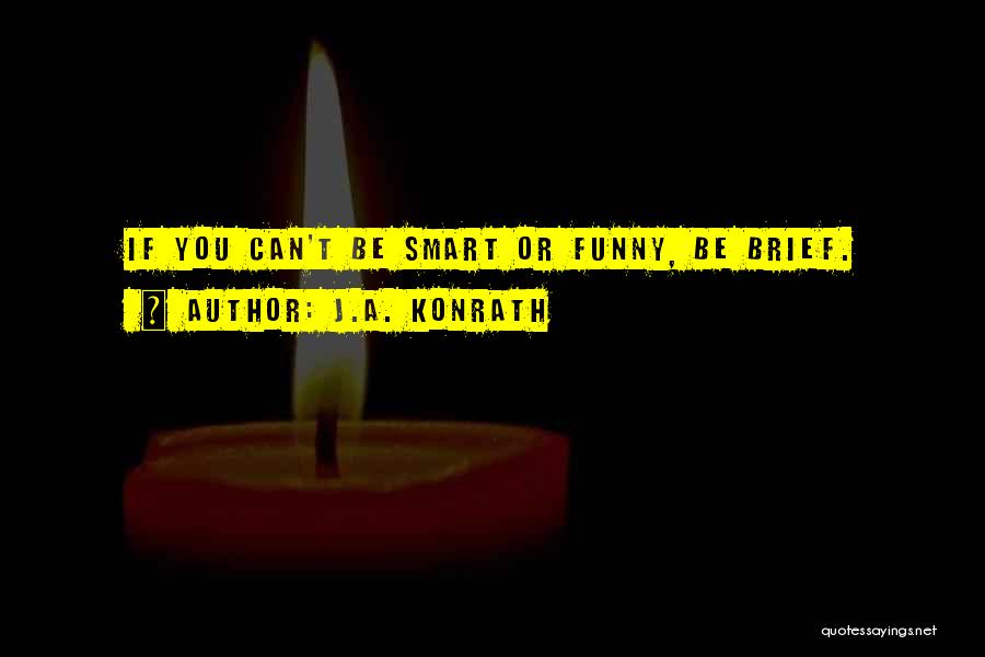 Funny Being You Quotes By J.A. Konrath