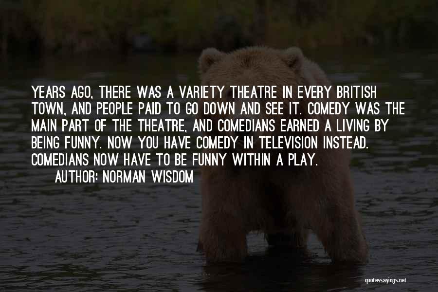 Funny Being You Quotes By Norman Wisdom