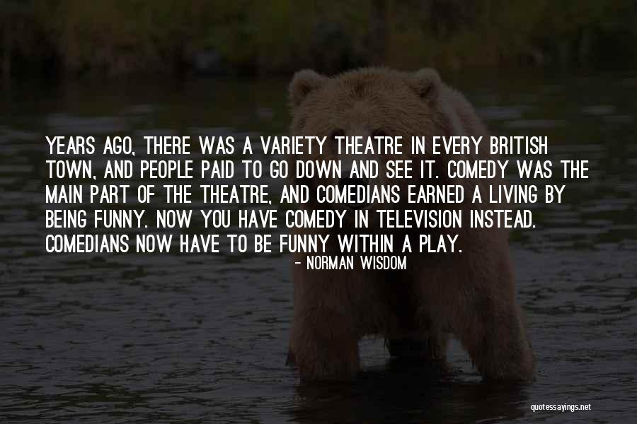 Funny Being You Quotes By Norman Wisdom Funny Being You Quotes By Norman Wisdom