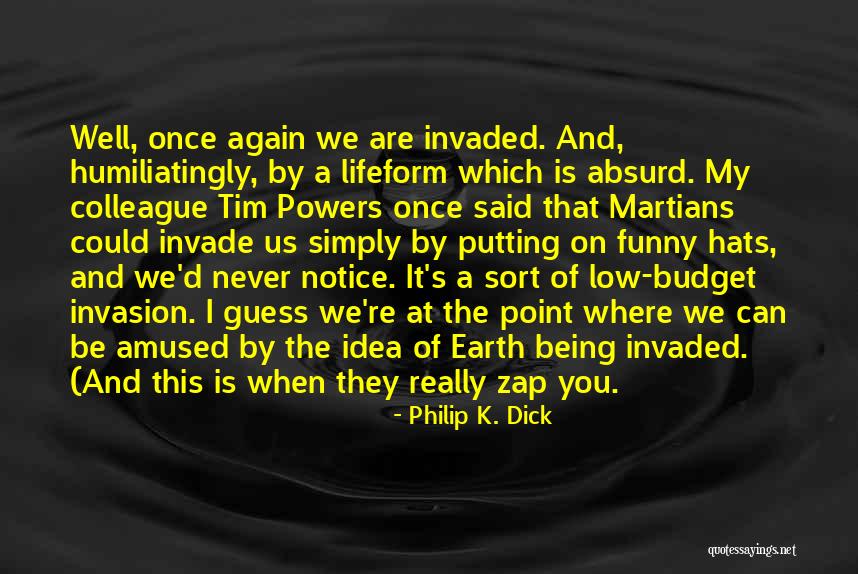 Funny Being You Quotes By Philip K. Dick Funny Being You Quotes By Philip K. Dick