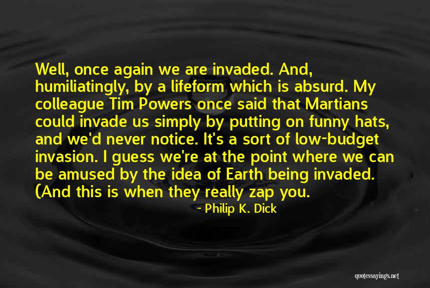 Funny Being You Quotes By Philip K. Dick