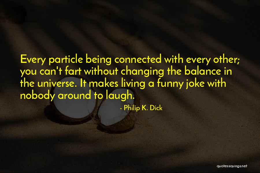 Funny Being You Quotes By Philip K. Dick