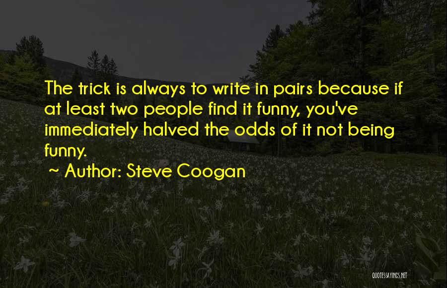 Funny Being You Quotes By Steve Coogan