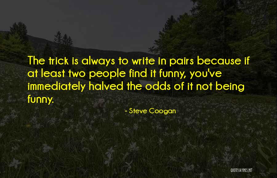 Funny Being You Quotes By Steve Coogan Funny Being You Quotes By Steve Coogan
