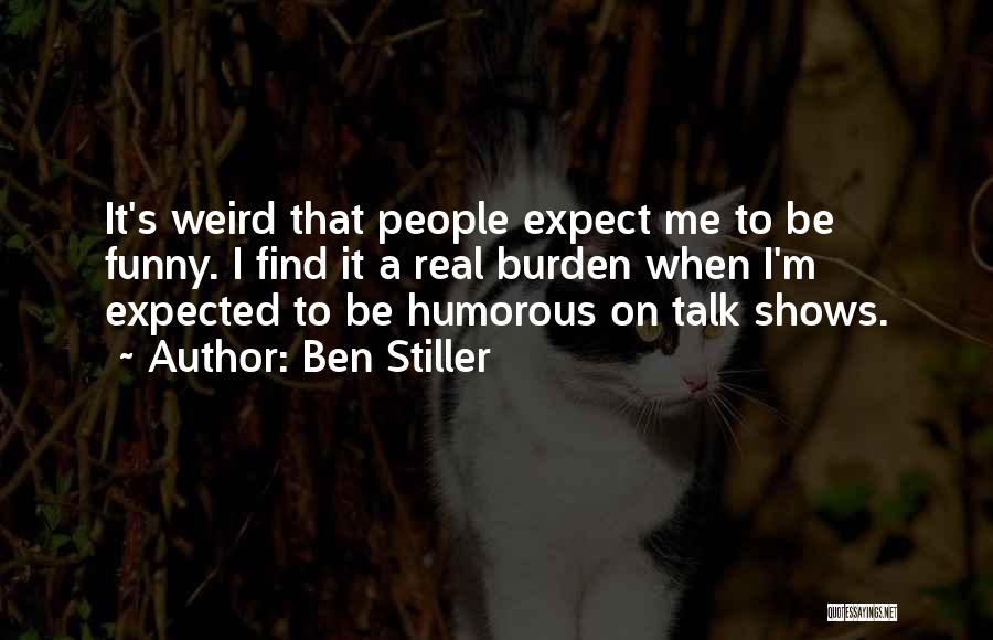 Funny Ben Stiller Quotes By Ben Stiller