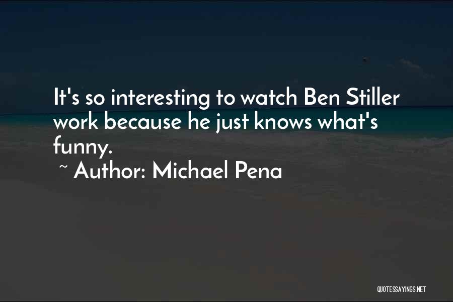 Funny Ben Stiller Quotes By Michael Pena