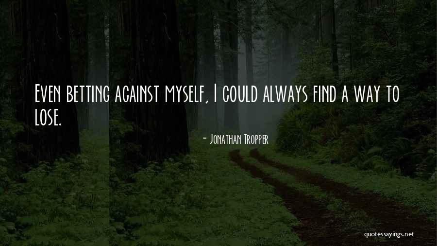 Funny Betting Quotes By Jonathan Tropper Funny Betting Quotes By Jonathan Tropper