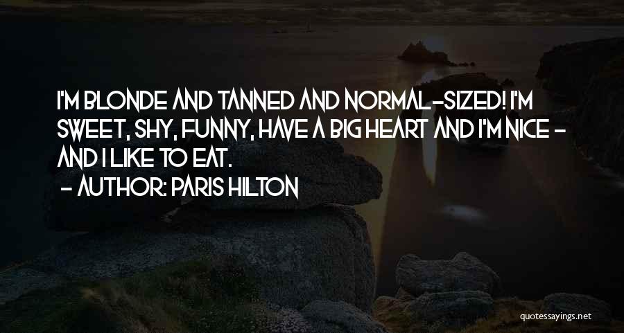 Funny Big Heart Quotes By Paris Hilton