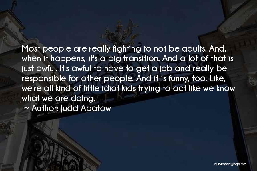 Funny Big Little Quotes By Judd Apatow