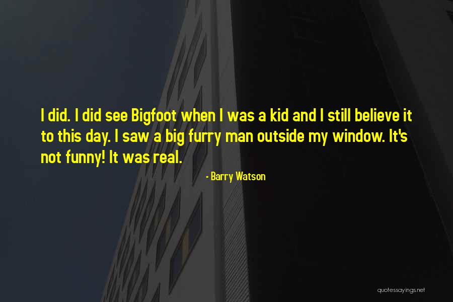 Funny Bigfoot Quotes By Barry Watson Funny Bigfoot Quotes By Barry Watson
