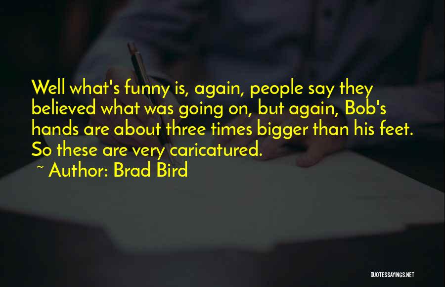 Funny Bird Quotes By Brad Bird