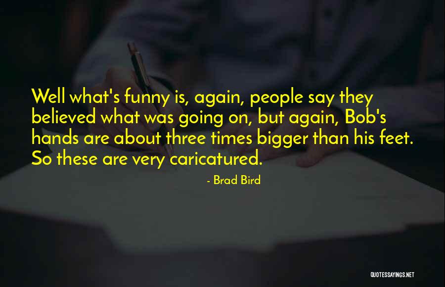 Funny Bird Quotes By Brad Bird Funny Bird Quotes By Brad Bird