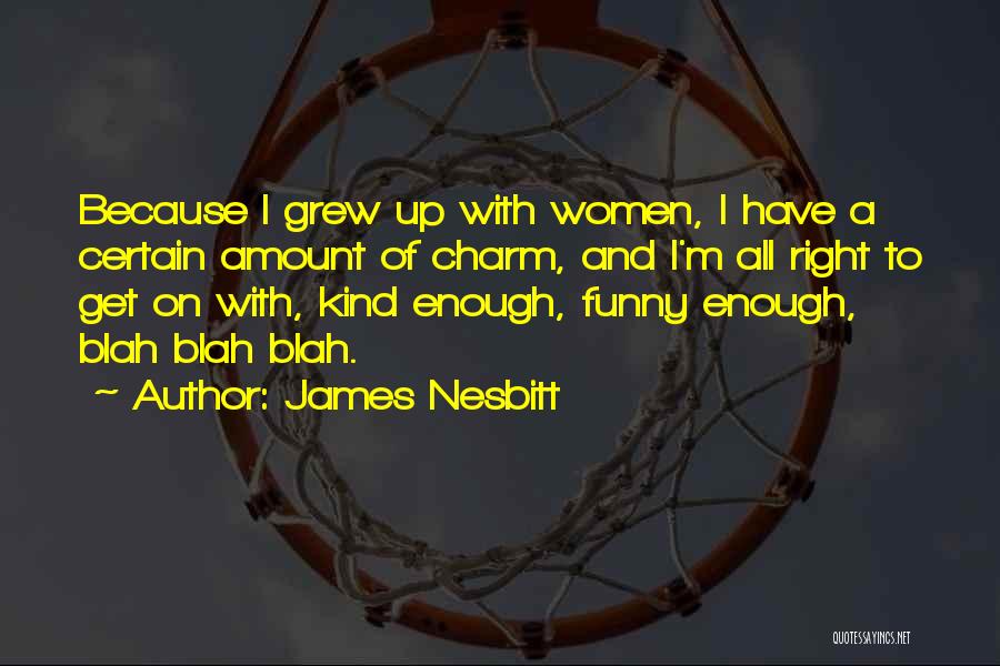 Funny Blah Blah Quotes By James Nesbitt