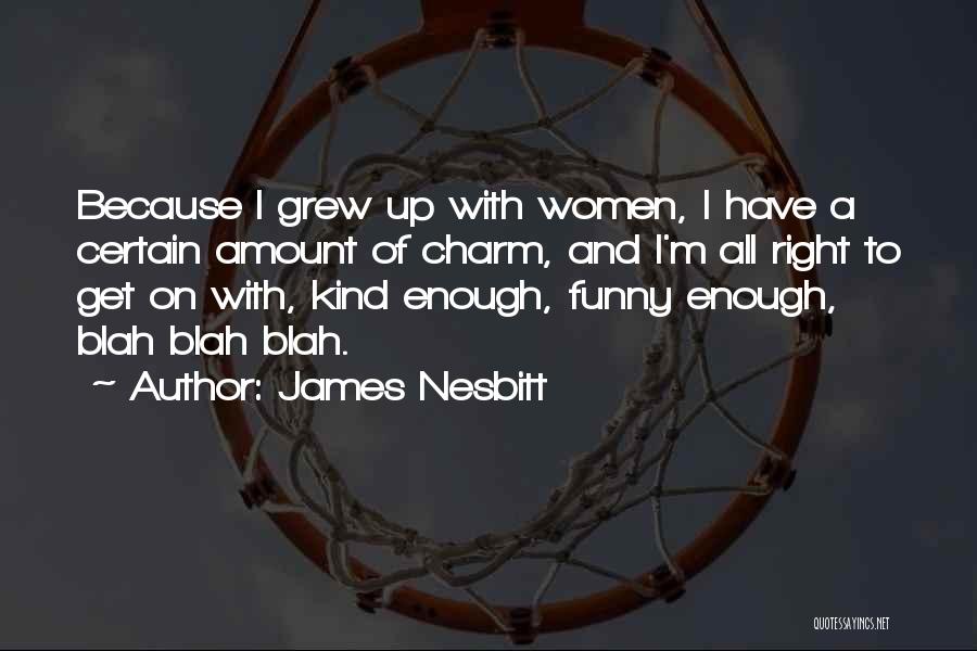 Funny Blah Quotes By James Nesbitt