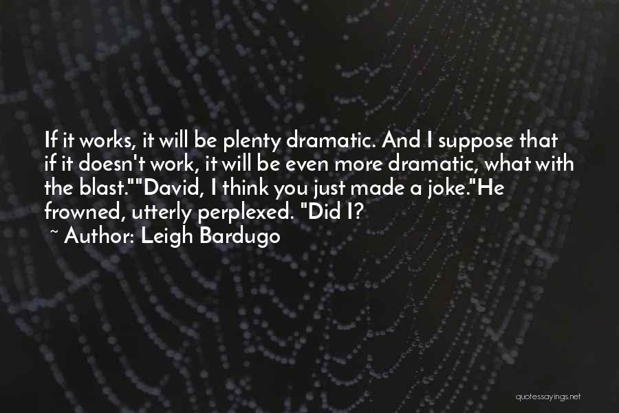 Funny Blast Quotes By Leigh Bardugo