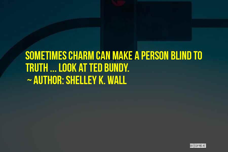 Funny Blind Quotes By Shelley K. Wall