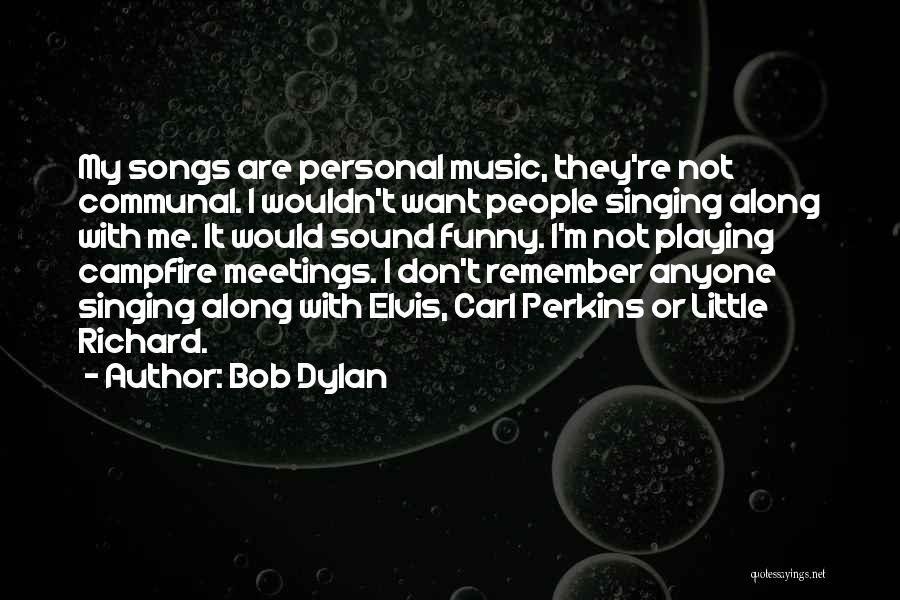 Funny Bob Dylan Quotes By Bob Dylan