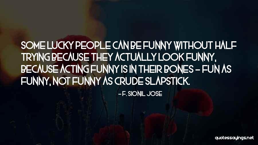 Funny Bones Quotes By F. Sionil Jose