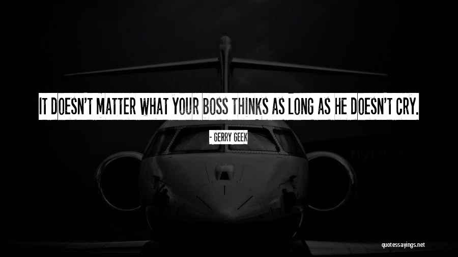 Funny Boss Quotes By Gerry Geek Funny Boss Quotes By Gerry Geek
