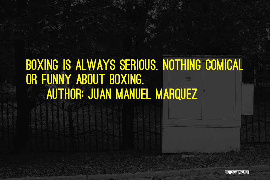 Funny Boxing Quotes By Juan Manuel Marquez