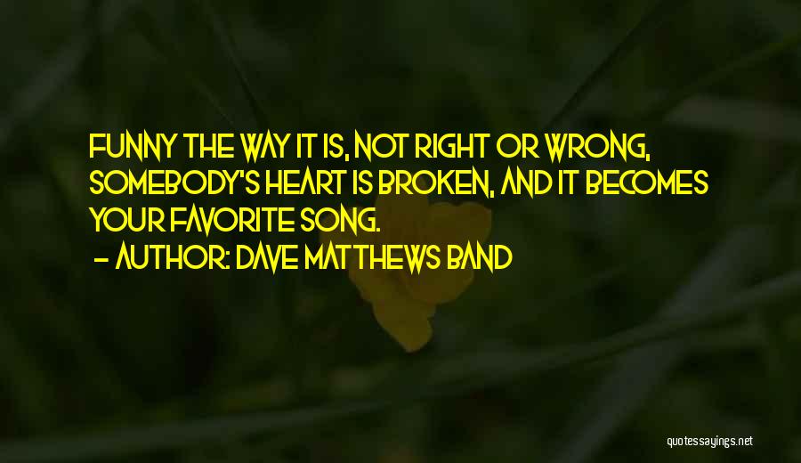 Funny Broken Quotes By Dave Matthews Band