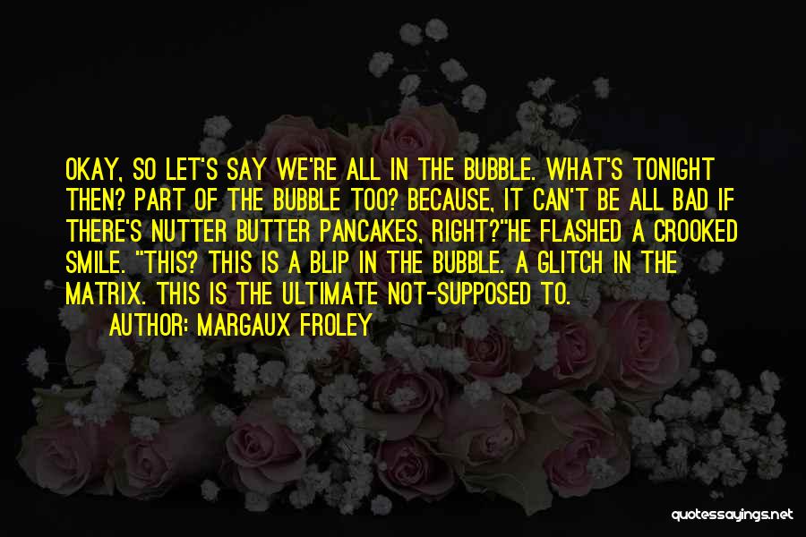 Funny Bubble Quotes By Margaux Froley