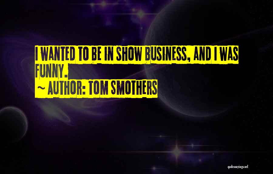 Funny Business Quotes By Tom Smothers