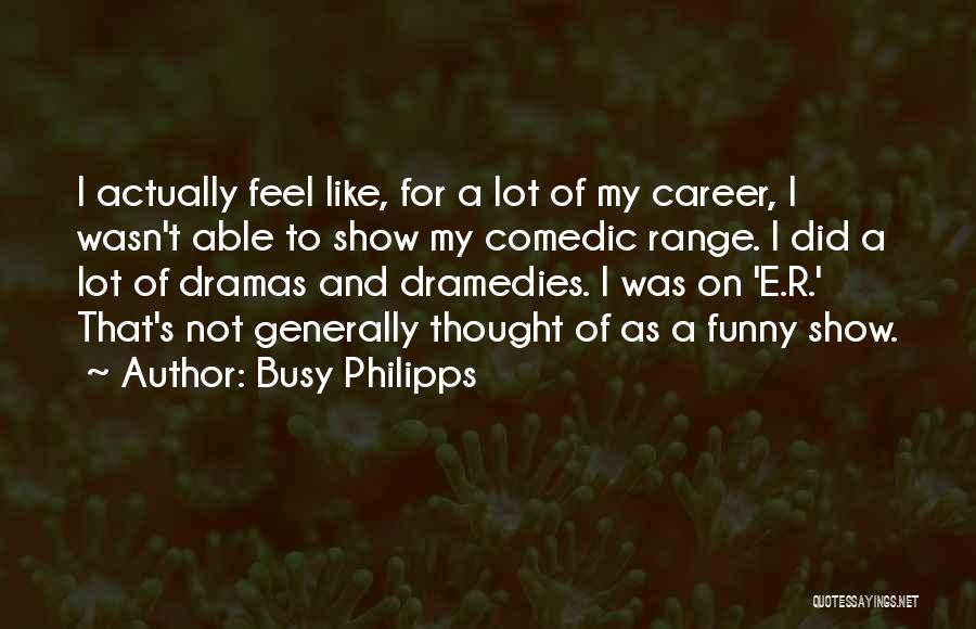 Funny Busy As A Quotes By Busy Philipps