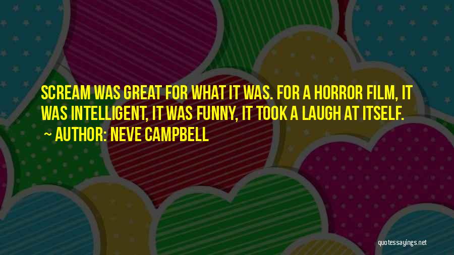 Funny But Intelligent Quotes By Neve Campbell