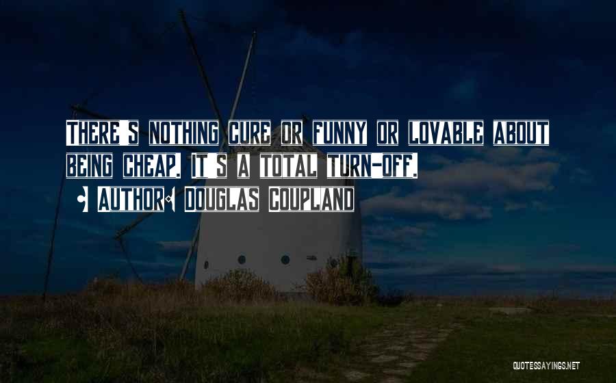 Funny But Lovable Quotes By Douglas Coupland