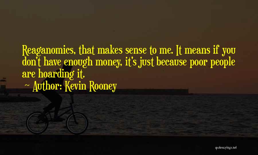Funny But Makes Sense Quotes By Kevin Rooney