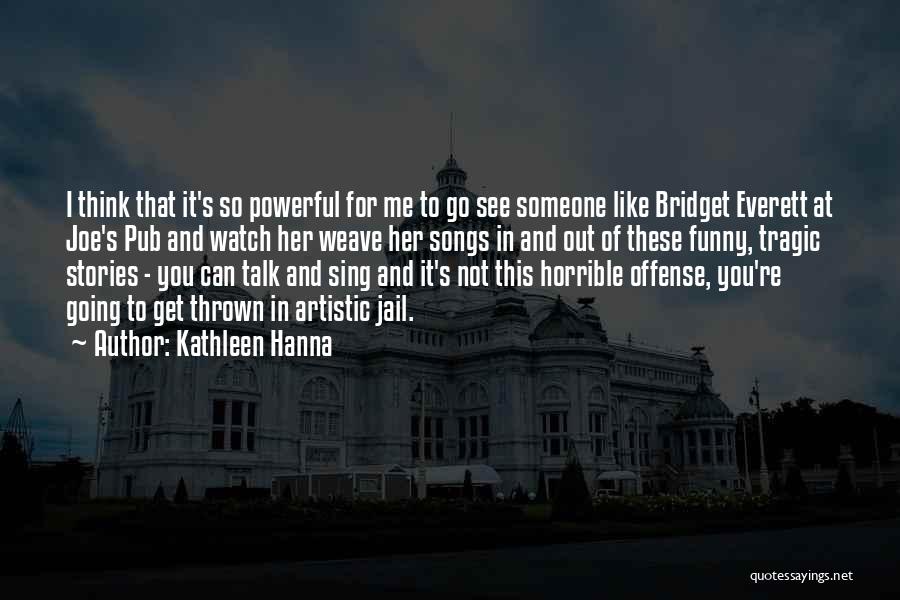 Funny But Powerful Quotes By Kathleen Hanna