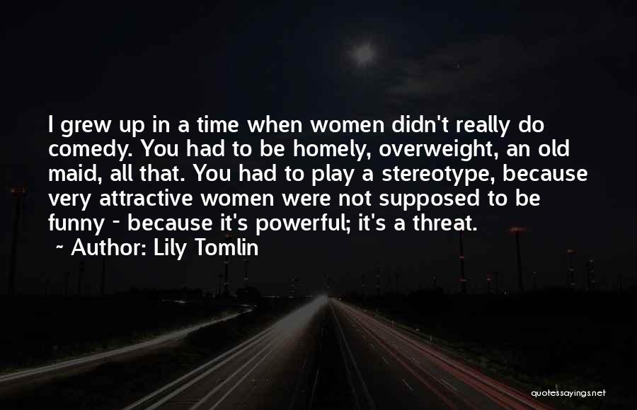 Funny But Powerful Quotes By Lily Tomlin