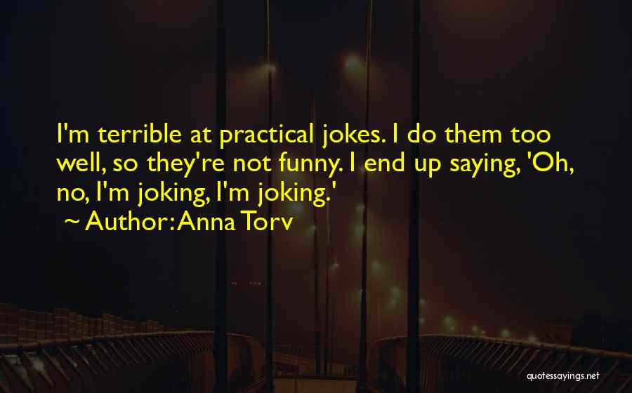 Funny But Practical Quotes By Anna Torv