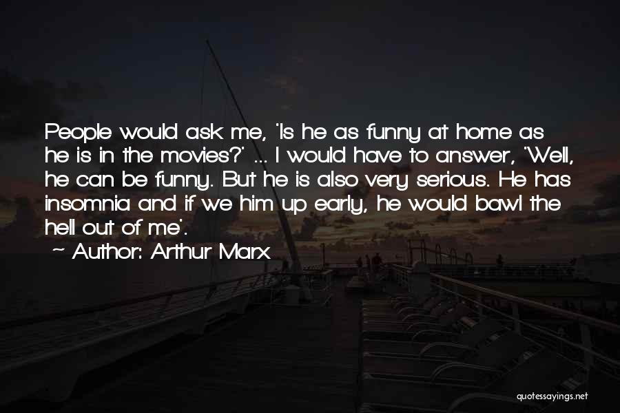 Funny But Serious Quotes By Arthur Marx