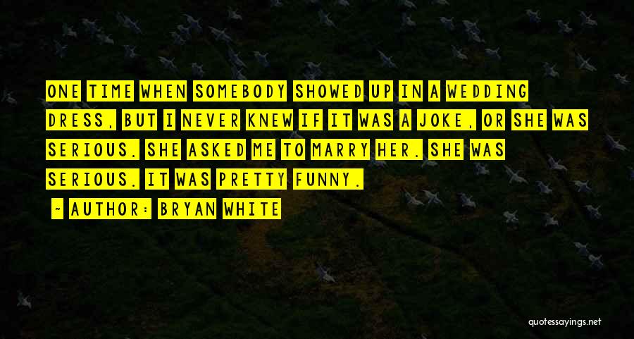 Funny But Serious Quotes By Bryan White