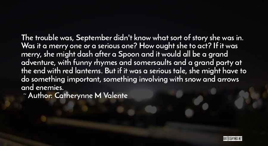 Funny But Serious Quotes By Catherynne M Valente