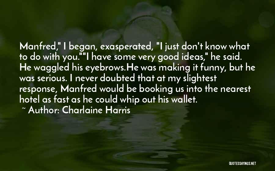 Funny But Serious Quotes By Charlaine Harris