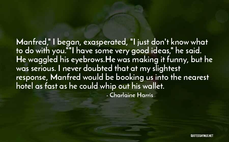 Funny But Serious Quotes By Charlaine Harris Funny But Serious Quotes By Charlaine Harris