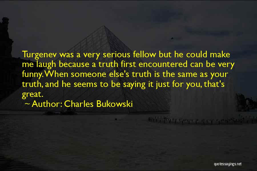 Funny But Serious Quotes By Charles Bukowski