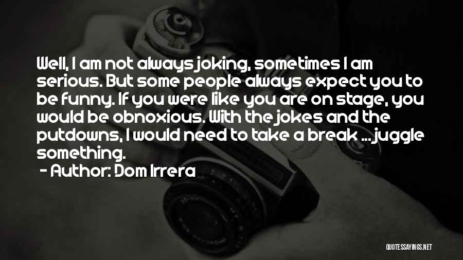 Funny But Serious Quotes By Dom Irrera