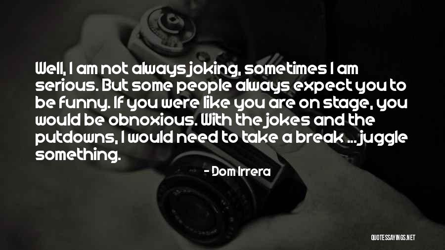 Funny But Serious Quotes By Dom Irrera