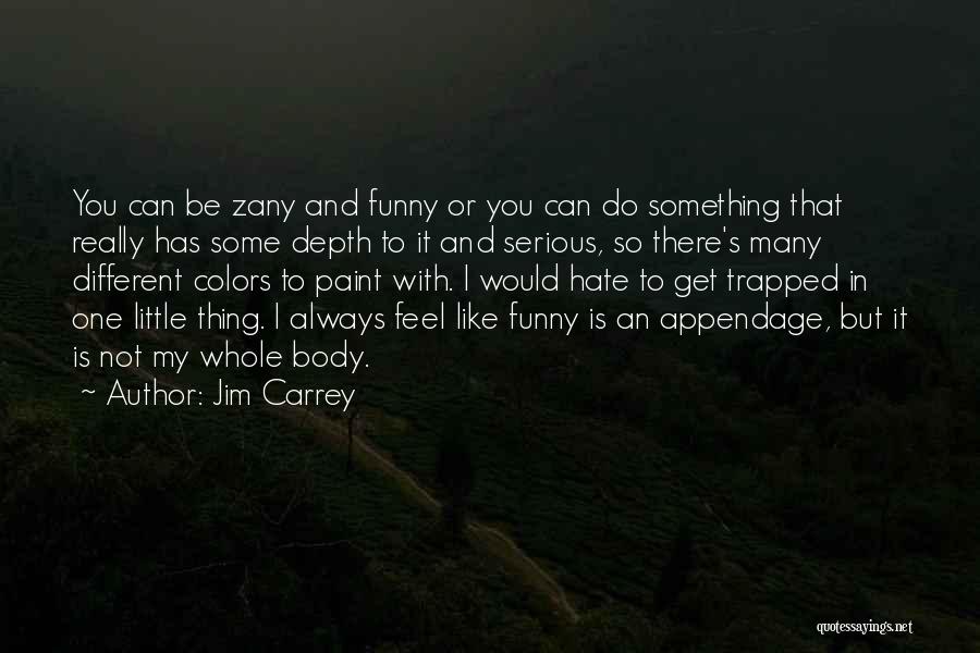 Funny But Serious Quotes By Jim Carrey